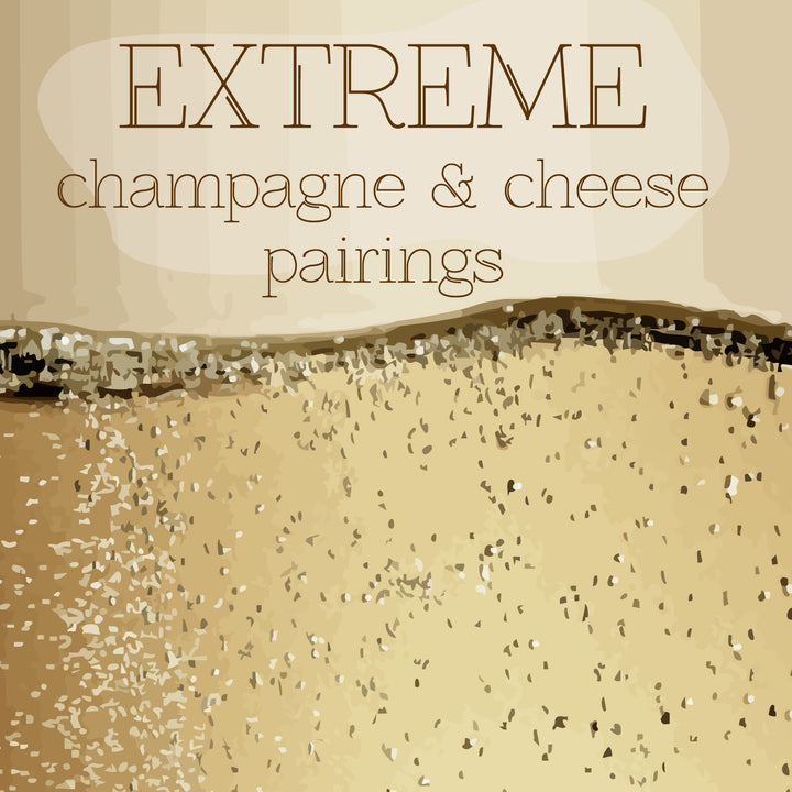Extreme Champagne with Cheese Pairings  | The Cheese Store of Beverly Hills: Saturday, April 11th at 1PM