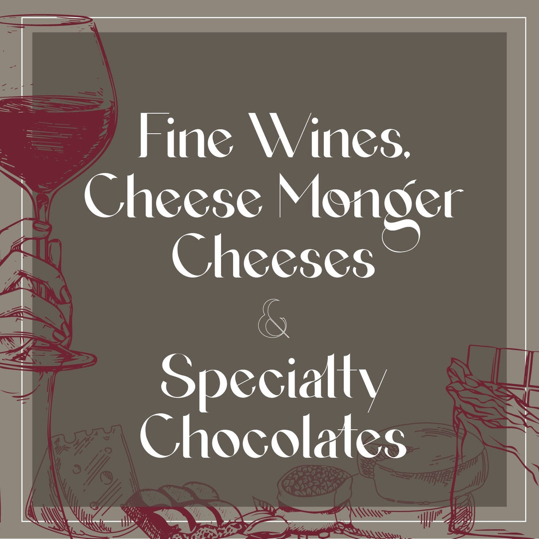 Fine Wines, Cheese Monger Cheeses & Specialty Chocolates
